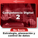 COMPETENCIA DIGITAL 2 ESTRATEGIA, PLANEACIÓN Y CONTROL DE DATOS NO SOCIO