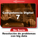 COMPETENCIA DIGITAL 7 RESOLUCIÓN DE PROBLEMAS CON BIG DATA NO SOCIO