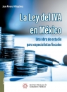 LA LEY DEL IVA EN MÉXICO. UNA OBRA DE ESTUDIO PARA ESPECIALISTAS FISCALES 2A ED IMCP