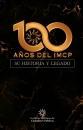 100 AÑOS DEL IMCP SU HISTORIA Y SU LEGADO